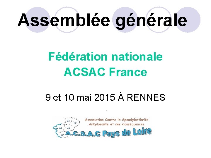  Assemblée générale Fédération nationale ACSAC France 9 et 10 mai 2015 À RENNES