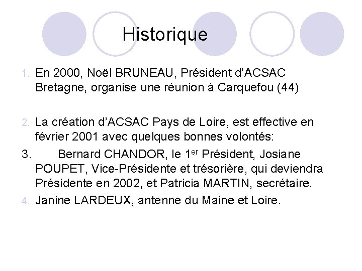  Historique 1. En 2000, Noël BRUNEAU, Président d’ACSAC Bretagne, organise une réunion à