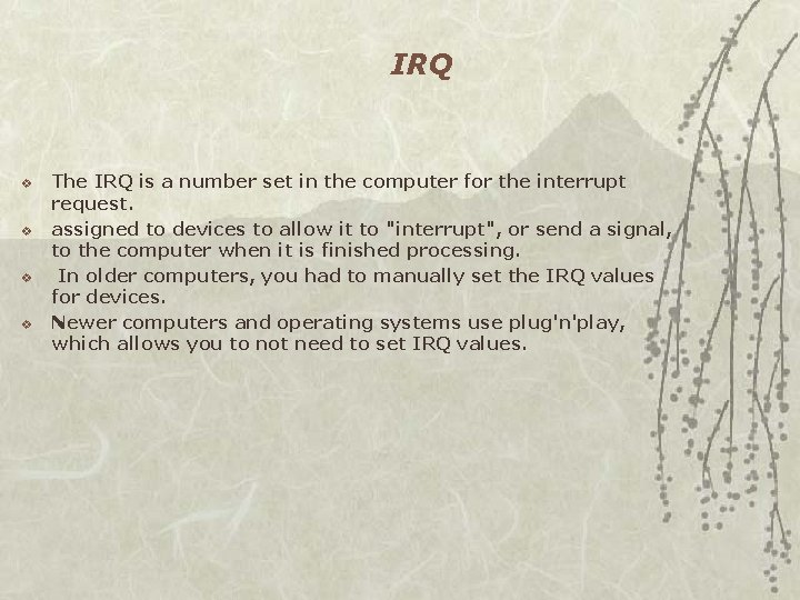 IRQ v v The IRQ is a number set in the computer for the