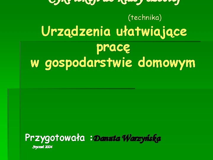 Cykl lekcji do klasy szóstej (technika) Urządzenia ułatwiające pracę w gospodarstwie domowym Przygotowała :