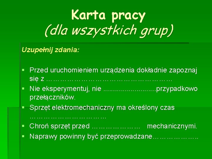 Karta pracy (dla wszystkich grup) Uzupełnij zdania: § Przed uruchomieniem urządzenia dokładnie zapoznaj się