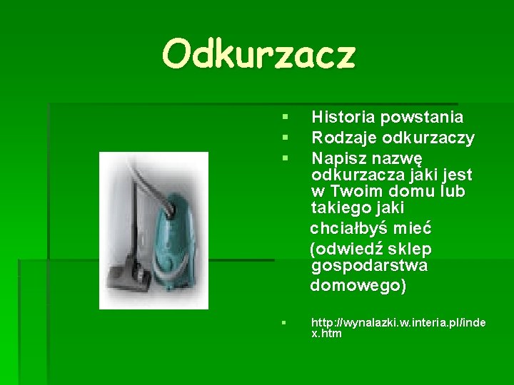 Odkurzacz § § § Historia powstania Rodzaje odkurzaczy Napisz nazwę odkurzacza jaki jest w