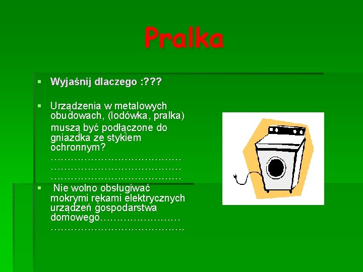 Pralka § Wyjaśnij dlaczego : ? ? ? § Urządzenia w metalowych obudowach, (lodówka,