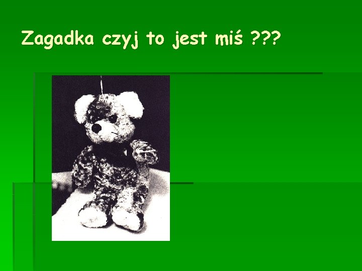 Zagadka czyj to jest miś ? ? ? 