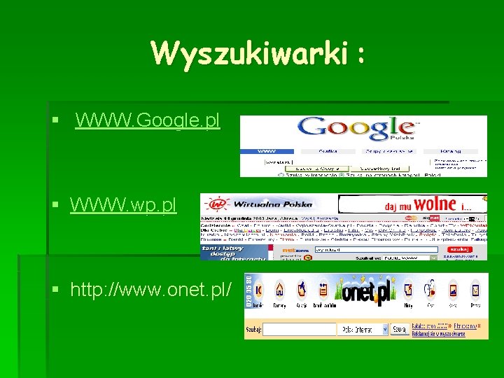 Wyszukiwarki : § WWW. Google. pl § WWW. wp. pl § http: //www. onet.