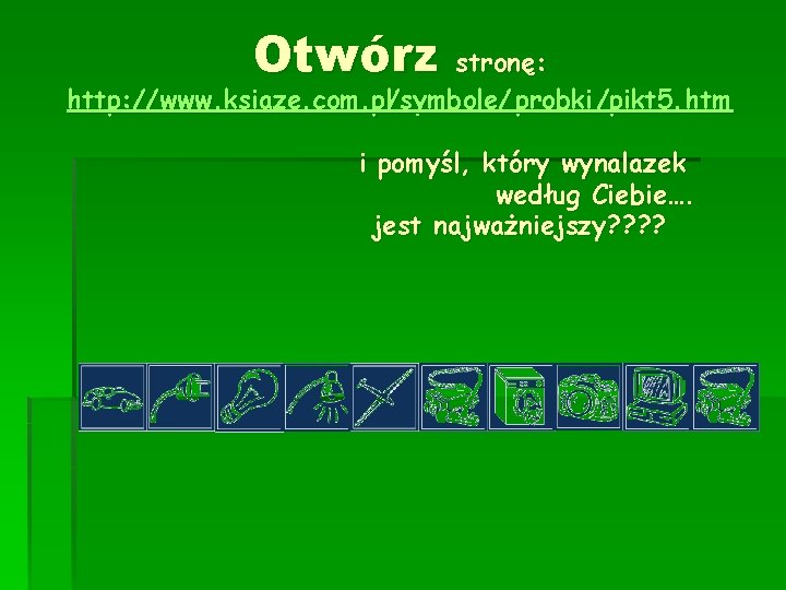 Otwórz stronę: http: //www. ksiaze. com. pl/symbole/ probki /pikt 5. htm i pomyśl, który