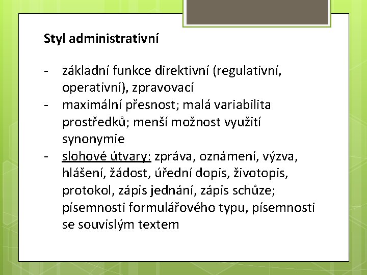 Styl administrativní - základní funkce direktivní (regulativní, operativní), zpravovací - maximální přesnost; malá variabilita