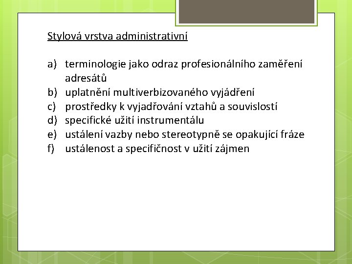 Stylová vrstva administrativní a) terminologie jako odraz profesionálního zaměření adresátů b) uplatnění multiverbizovaného vyjádření