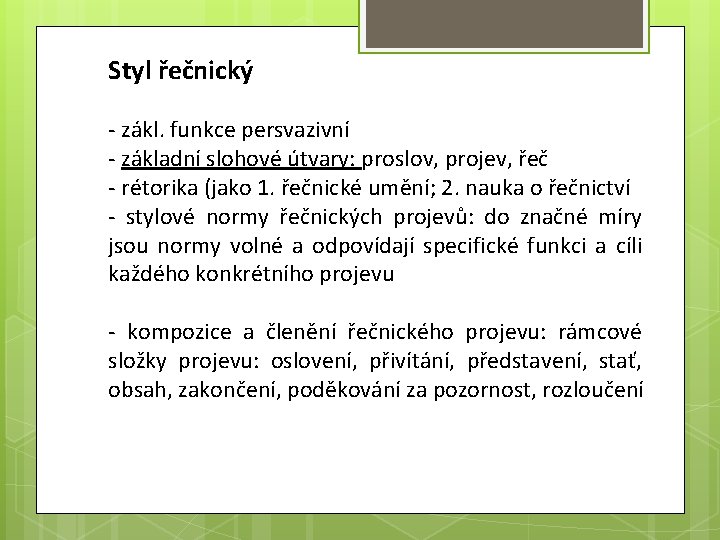 Styl řečnický - zákl. funkce persvazivní - základní slohové útvary: proslov, projev, řeč -