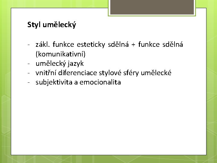 Styl umělecký - zákl. funkce esteticky sdělná + funkce sdělná (komunikativní) - umělecký jazyk