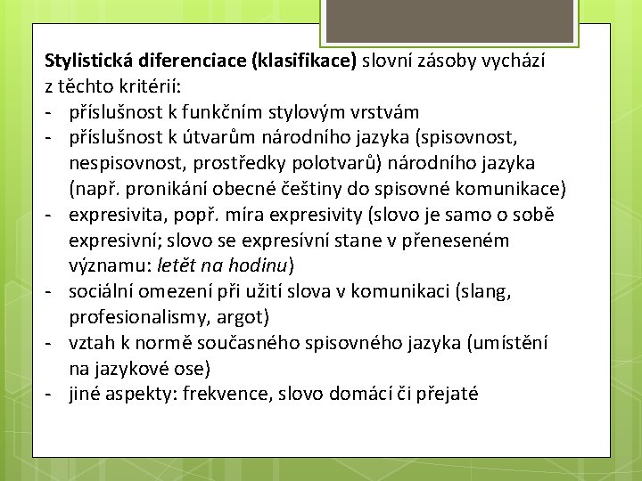 Stylistická diferenciace (klasifikace) slovní zásoby vychází z těchto kritérií: - příslušnost k funkčním stylovým