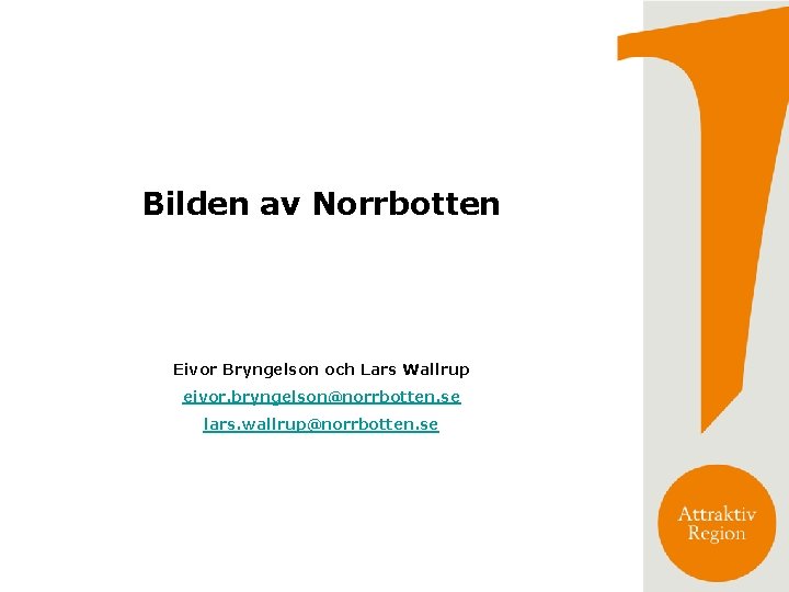 Bilden av Norrbotten Eivor Bryngelson och Lars Wallrup eivor. bryngelson@norrbotten. se lars. wallrup@norrbotten. se