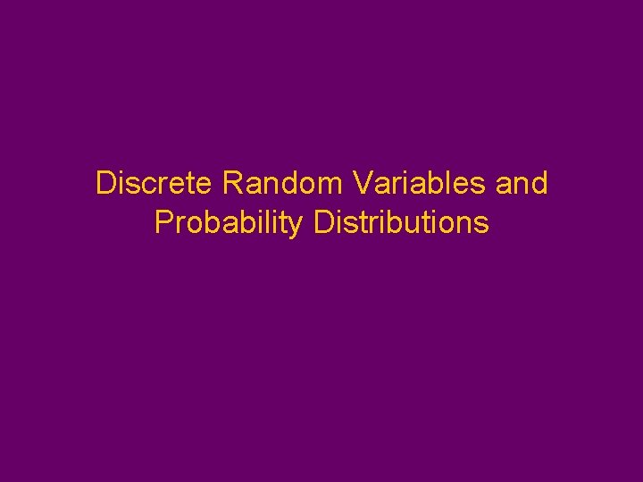 Discrete Random Variables and Probability Distributions 