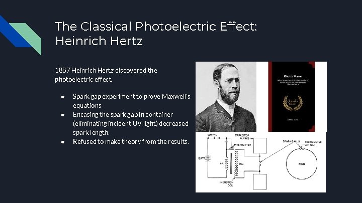 The Classical Photoelectric Effect: Heinrich Hertz 1887 Heinrich Hertz discovered the photoelectric effect. ●