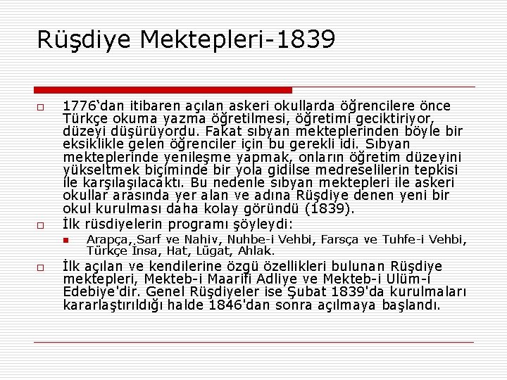 Rüşdiye Mektepleri-1839 o o 1776‘dan itibaren açılan askeri okullarda öğrencilere önce Türkçe okuma yazma