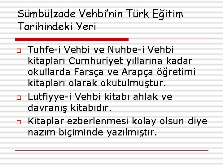 Sümbülzade Vehbi’nin Türk Eğitim Tarihindeki Yeri o o o Tuhfe-i Vehbi ve Nuhbe-i Vehbi