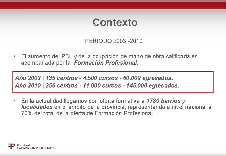 Contexto PERÍODO 2003 -2010 • El aumento del PBI, y de la ocupación de