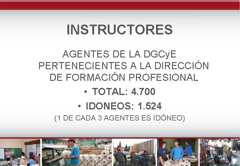 INSTRUCTORES AGENTES DE LA DGCy. E PERTENECIENTES A LA DIRECCIÓN DE FORMACIÓN PROFESIONAL •