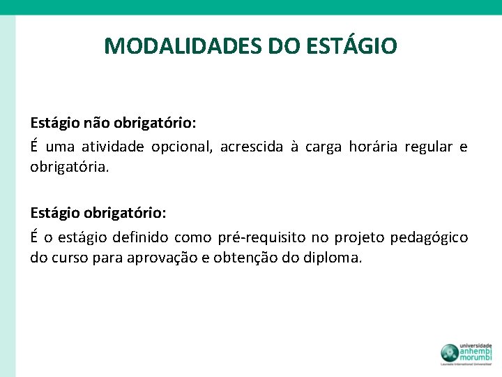 MODALIDADES DO ESTÁGIO Estágio não obrigatório: É uma atividade opcional, acrescida à carga horária