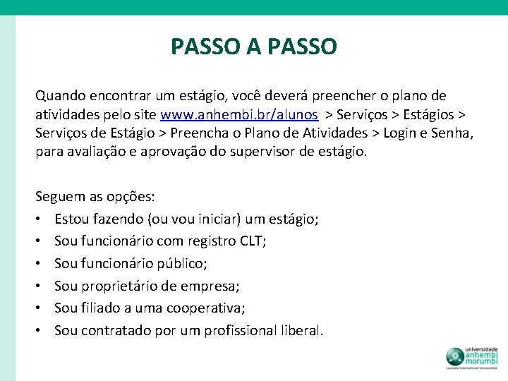 PASSO A PASSO Quando encontrar um estágio, você deverá preencher o plano de atividades