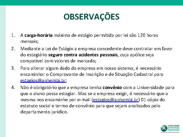 OBSERVAÇÕES 1. A carga-horária máxima de estágio permitida por lei são 120 horas mensais;