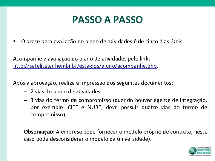 PASSO A PASSO • O prazo para avaliação do plano de atividades é de