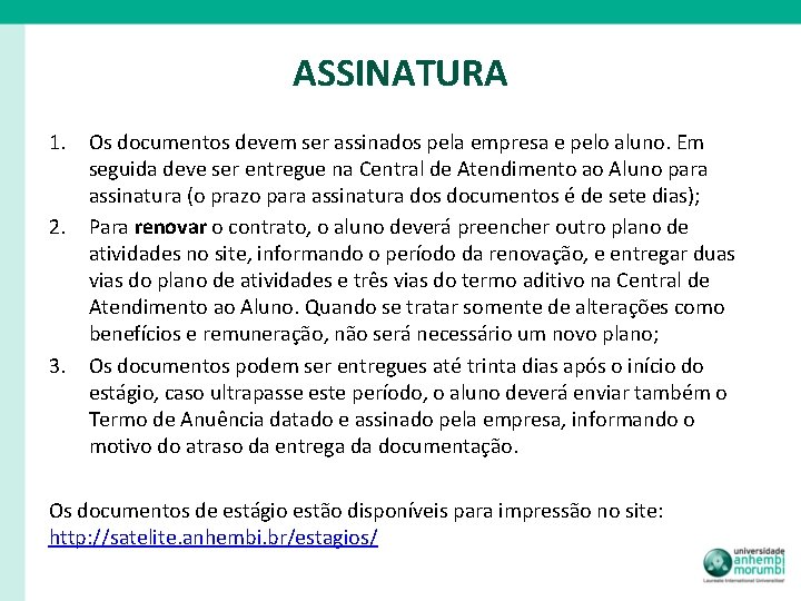 ASSINATURA 1. Os documentos devem ser assinados pela empresa e pelo aluno. Em seguida