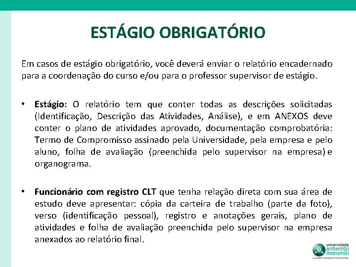 ESTÁGIO OBRIGATÓRIO Em casos de estágio obrigatório, você deverá enviar o relatório encadernado para