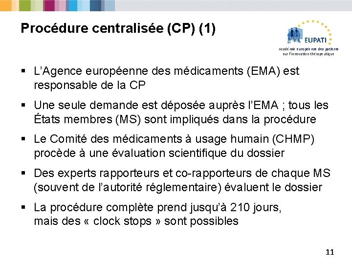 Procédure centralisée (CP) (1) Académie européenne des patients sur l’innovation thérapeutique § L’Agence européenne