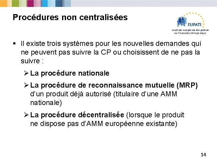 Procédures non centralisées Académie européenne des patients sur l’innovation thérapeutique § Il existe trois