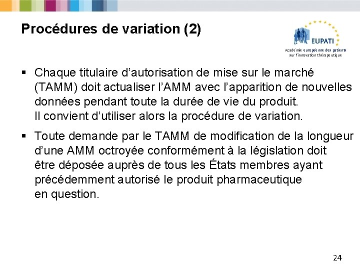 Procédures de variation (2) Académie européenne des patients sur l’innovation thérapeutique § Chaque titulaire