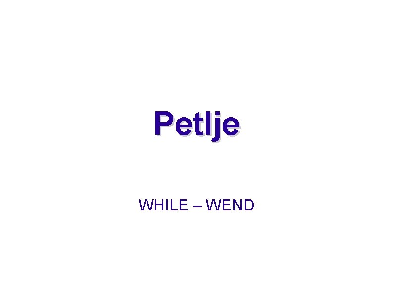 Petlje WHILE – WEND 