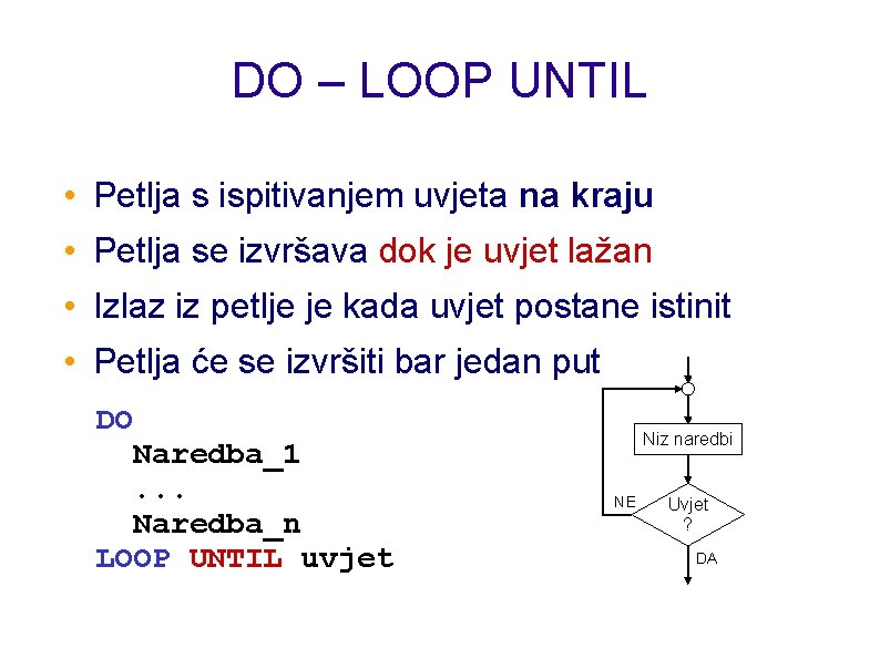 DO – LOOP UNTIL • Petlja s ispitivanjem uvjeta na kraju • Petlja se