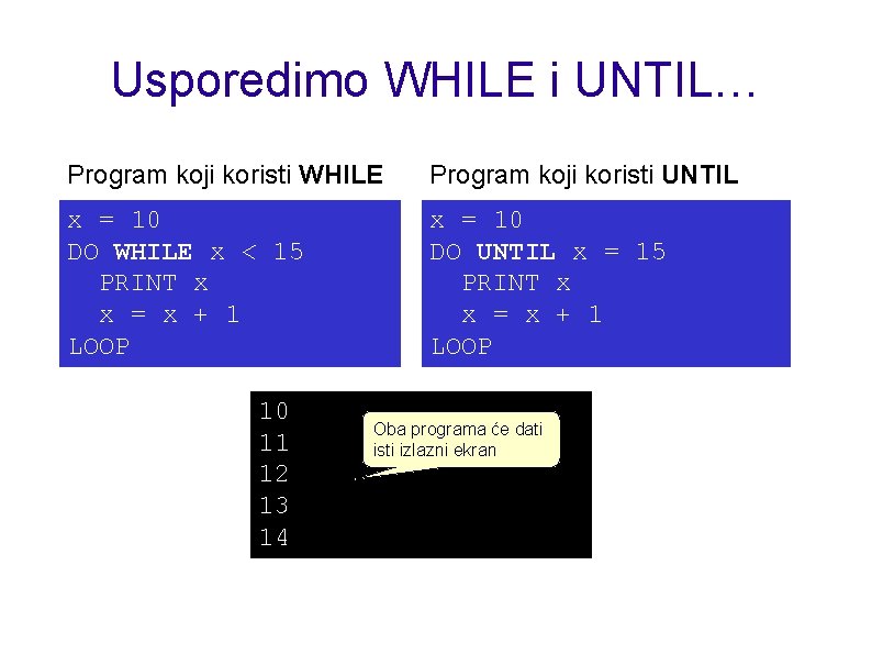 Usporedimo WHILE i UNTIL… Program koji koristi WHILE Program koji koristi UNTIL x =