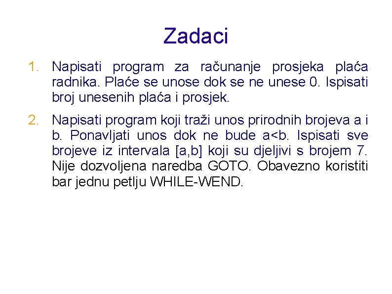 Zadaci 1. Napisati program za računanje prosjeka plaća radnika. Plaće se unose dok se