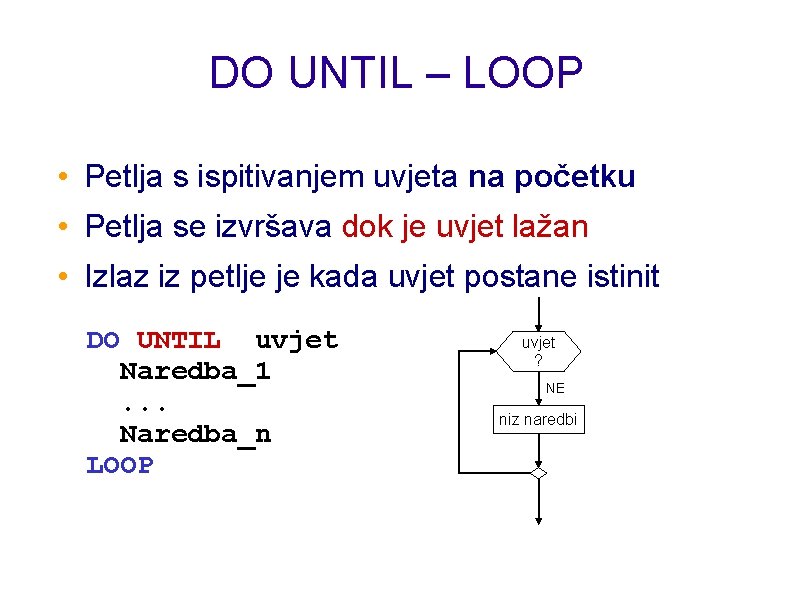 DO UNTIL – LOOP • Petlja s ispitivanjem uvjeta na početku • Petlja se