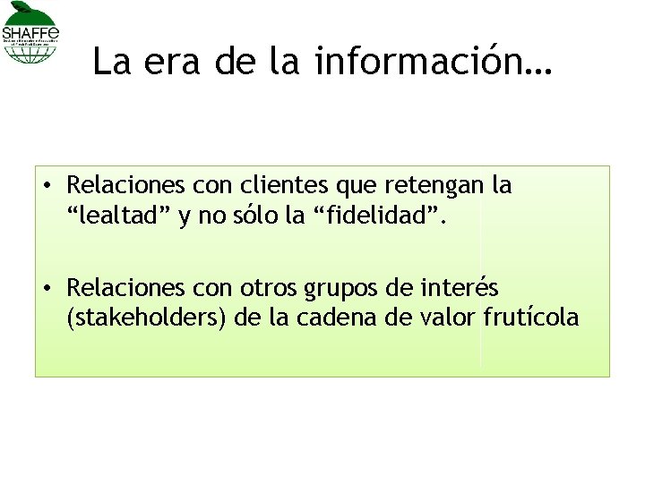 La era de la información… • Relaciones con clientes que retengan la “lealtad” y