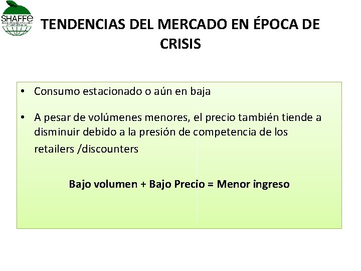 TENDENCIAS DEL MERCADO EN ÉPOCA DE CRISIS • Consumo estacionado o aún en baja