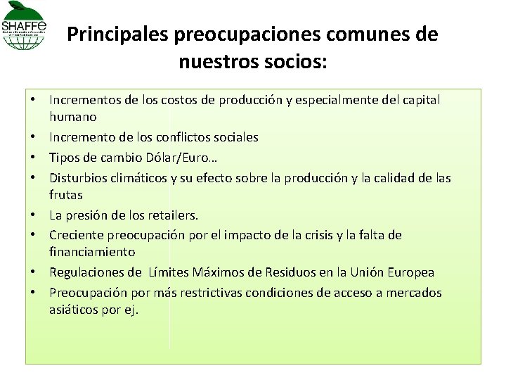 Principales preocupaciones comunes de nuestros socios: • Incrementos de los costos de producción y