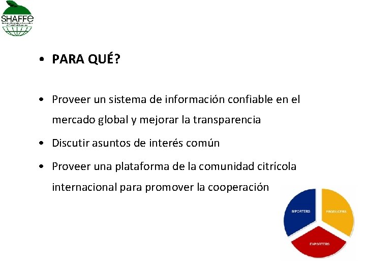  • PARA QUÉ? • Proveer un sistema de información confiable en el mercado