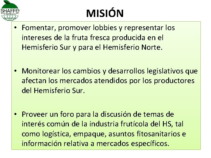 MISIÓN • Fomentar, promover lobbies y representar los intereses de la fruta fresca producida