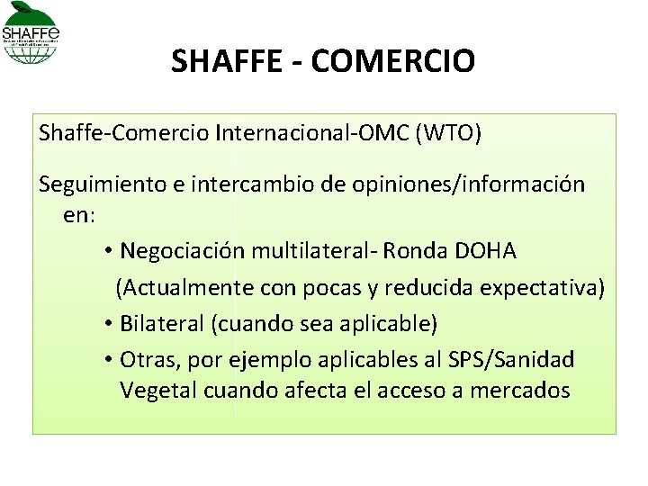 SHAFFE - COMERCIO Shaffe-Comercio Internacional-OMC (WTO) Seguimiento e intercambio de opiniones/información en: • Negociación