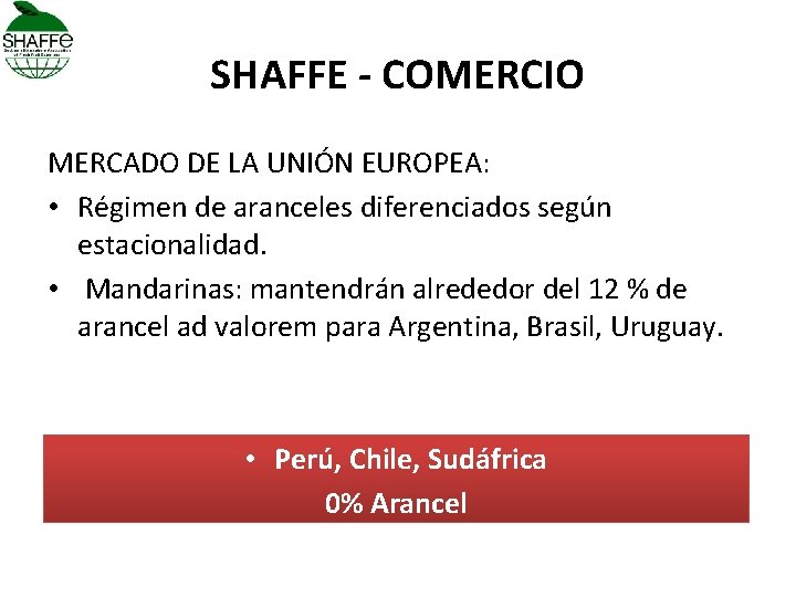 SHAFFE - COMERCIO MERCADO DE LA UNIÓN EUROPEA: • Régimen de aranceles diferenciados según