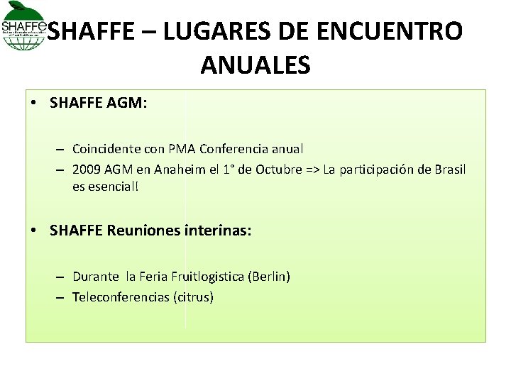 SHAFFE – LUGARES DE ENCUENTRO ANUALES • SHAFFE AGM: – Coincidente con PMA Conferencia