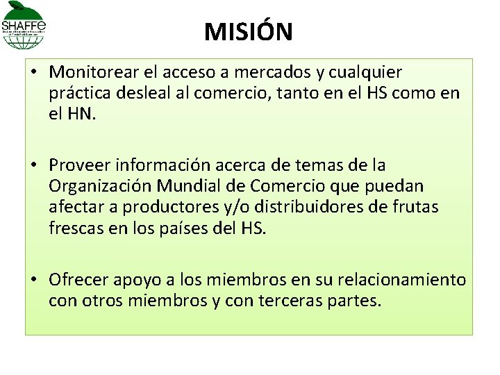 MISIÓN • Monitorear el acceso a mercados y cualquier práctica desleal al comercio, tanto