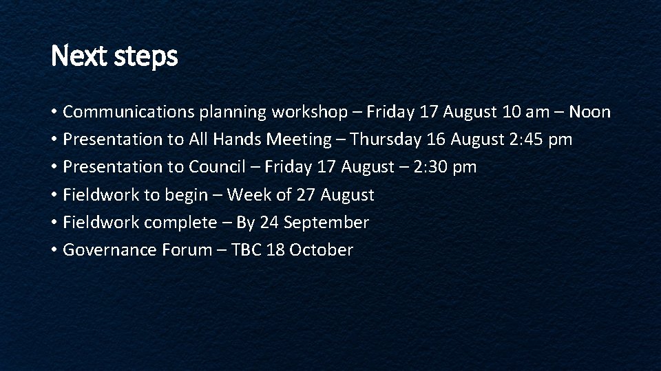 Next steps • Communications planning workshop – Friday 17 August 10 am – Noon Next steps • Communications planning workshop – Friday 17 August 10 am – Noon