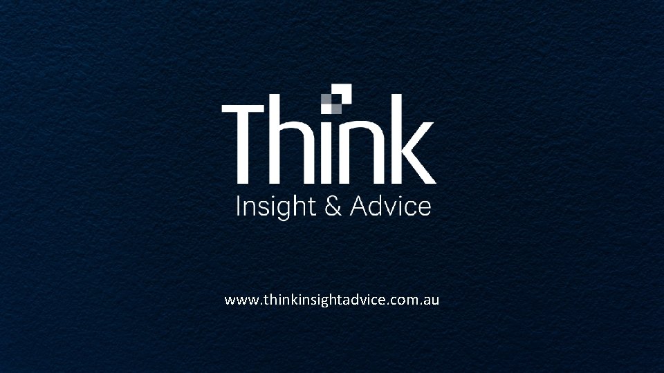 www. thinkinsightadvice. com. au www. thinkinsightadvice. com. au
