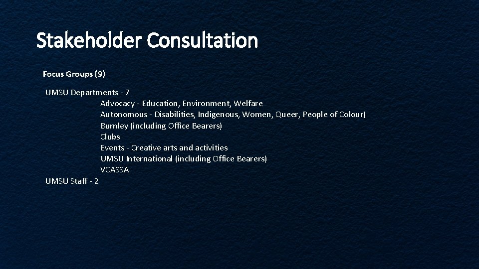 Stakeholder Consultation Focus Groups (9) UMSU Departments - 7 Advocacy - Education, Environment, Welfare Stakeholder Consultation Focus Groups (9) UMSU Departments - 7 Advocacy - Education, Environment, Welfare
