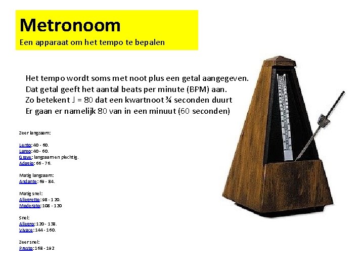Metronoom Een apparaat om het tempo te bepalen Het tempo wordt soms met noot Metronoom Een apparaat om het tempo te bepalen Het tempo wordt soms met noot