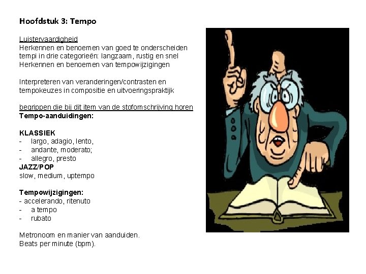 Hoofdstuk 3: Tempo Luistervaardigheid Herkennen en benoemen van goed te onderscheiden tempi in drie Hoofdstuk 3: Tempo Luistervaardigheid Herkennen en benoemen van goed te onderscheiden tempi in drie